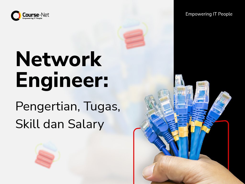 Network Engineer: Pengertian, Tugas, Skill dan Salary