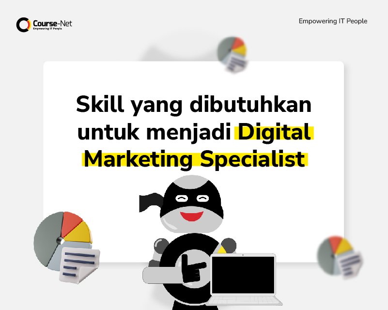 Skill yang Dibutuhkan untuk Menjadi Digital Marketing Specialist
