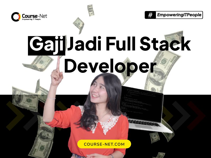 Full Stack Developer: Pengertian Hingga Gaji yang Diperoleh!