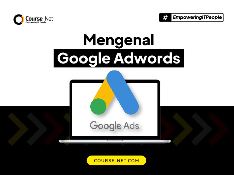 Google AdWords Adalah: Definisi, Fungsi hingga Cara Penggunaannya
