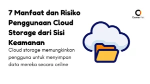7 Manfaat dan Risiko Penggunaan Cloud Storage dari Sisi Keamanan