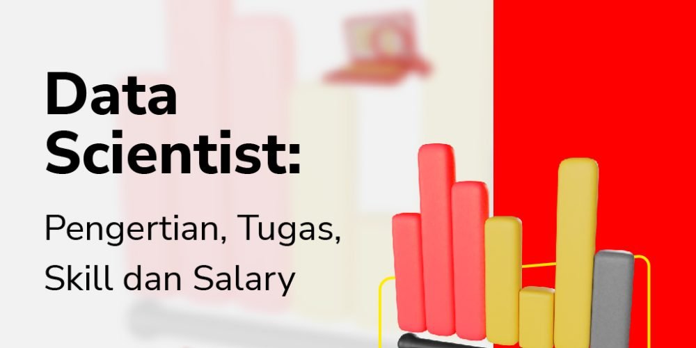 Data Scientist: Pengertian, Tugas, Skill dan Salary
