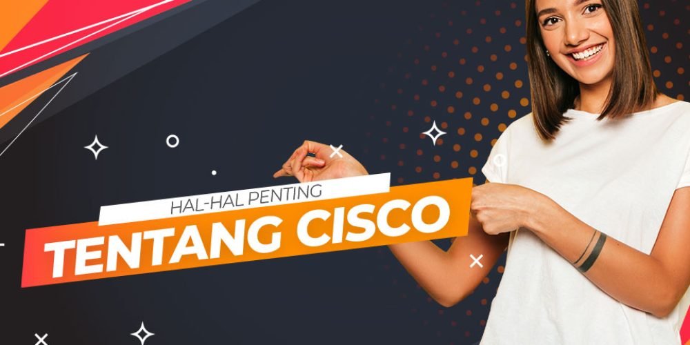 Hal-Hal Penting Tentang Cisco