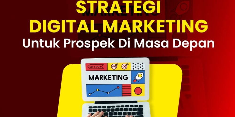 Strategi Digital Marketing untuk Prospek Di Masa Depan