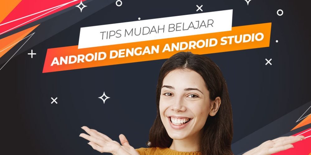 Tips Mudah Belajar Android dengan Android Studio