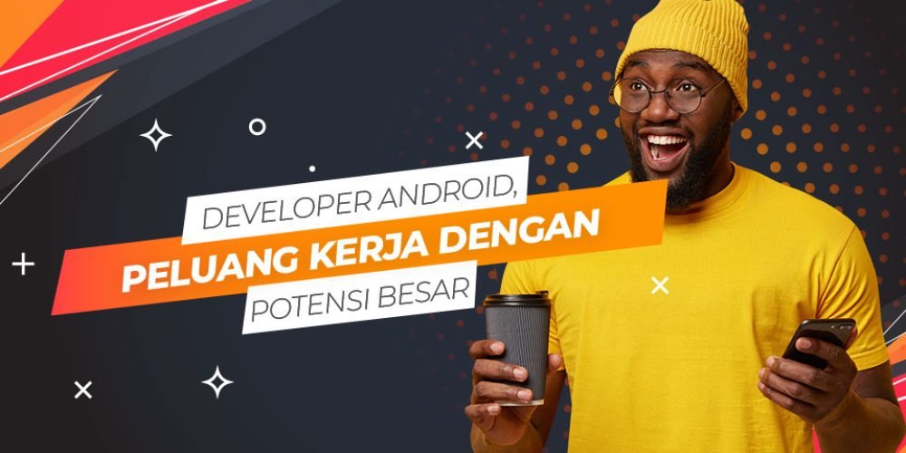 Developer Android, Peluang Kerja dengan Potensi Besar