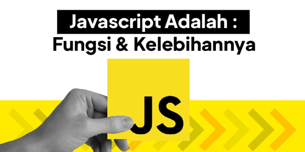 Javascript Adalah : Pengertian, Fungsi, dan Kelebihan