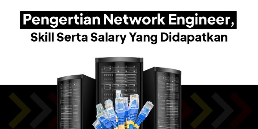 Network Engineer Adalah: Pengertian, Gaji network engineer, dan Skill yang Dibutuhkan
