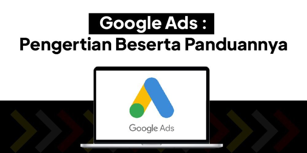 Google Ads: Pengertian dan Panduan Menggunakannya