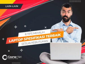 6 Tips Memilih Laptop Spesifikasi Terbaik Sesuai Kebutuhan