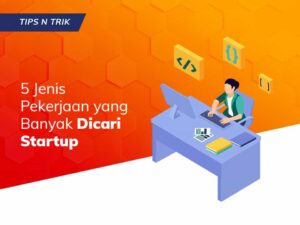 5 Jenis Pekerjaan yang Banyak Dicari Startup