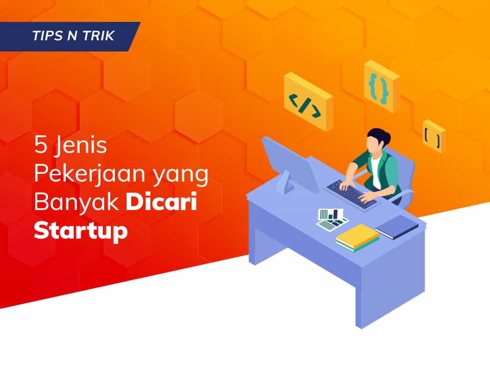 5 Jenis Pekerjaan yang Banyak Dicari Startup