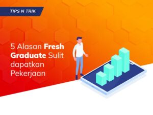 5 Alasan Fresh Graduate Sulit dapatkan Pekerjaan