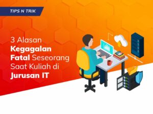 3 Alasan Kegagalan Fatal Seseorang Kuliah Jurusan TI Komputer