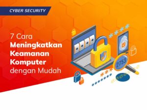 7 Cara Meningkatkan Keamanan Komputer dengan Mudah