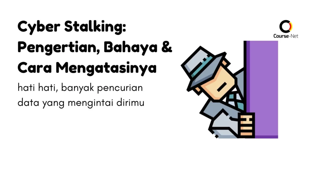 Cyber Stalking: Pengertian, Bahaya & Panduan Mengatasinya