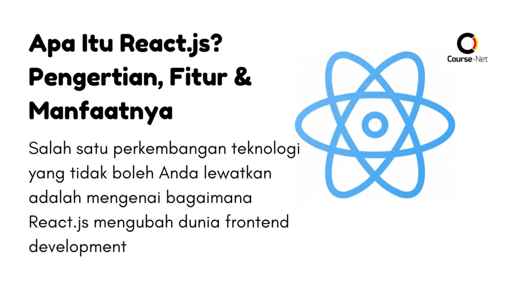 Apa Itu React.js? Pengertian, Fitur & Manfaat Menggunakan React.js