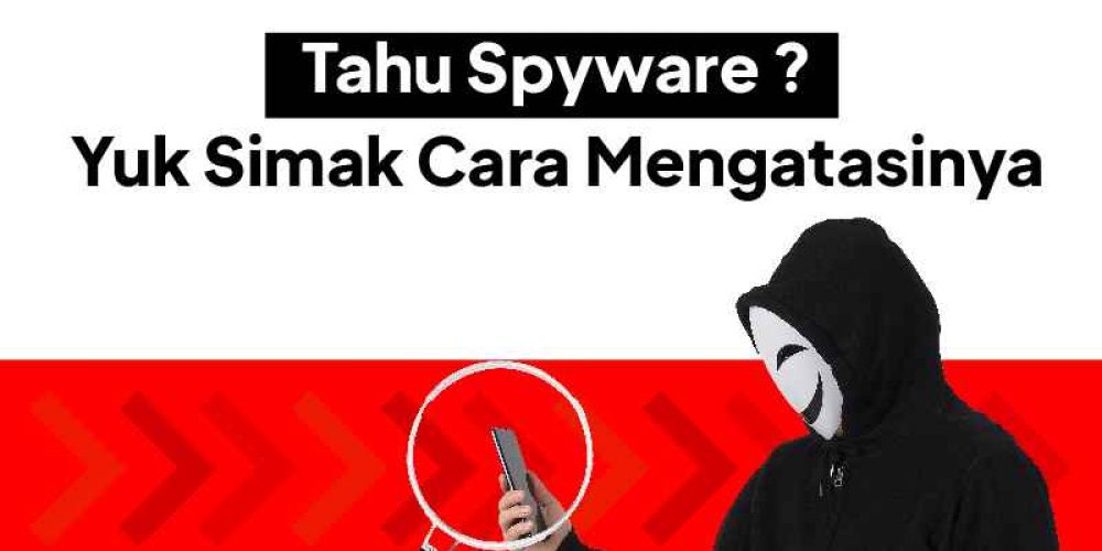 Spyware Adalah: Pengertian, Bahaya dan Contohnya