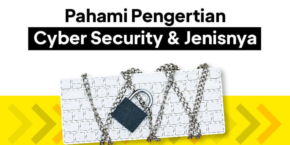 Apa Itu Cyber Security: Pengertian, Konsep dan Jenisnya