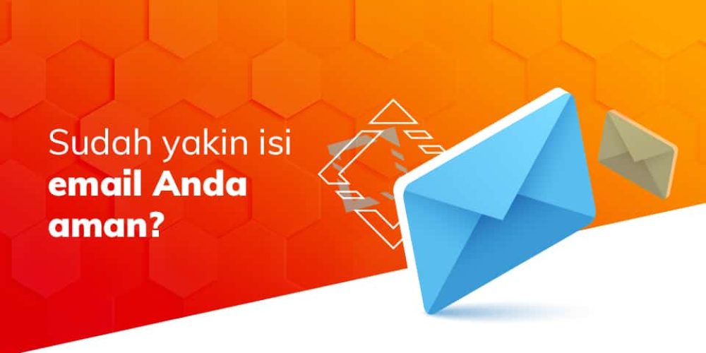 Sudah Yakin isi email Anda aman?
