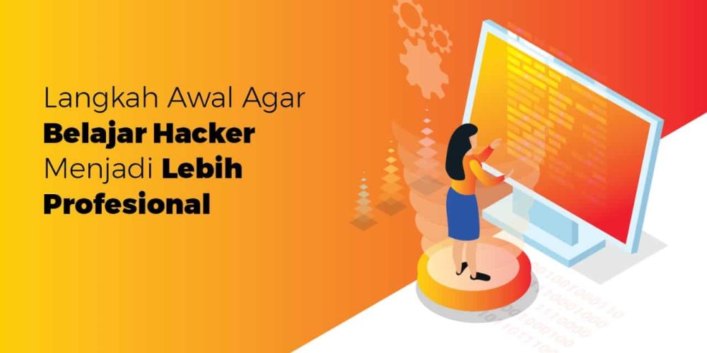 Langkah Awal Belajar Hacker untuk Menjadi Profesional